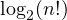 \log_2(n!)