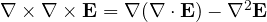\nabla\times\nabla\times\mathbf{E} = \nabla(\nabla\cdot\mathbf{E}) - \nabla^2\mathbf{E}