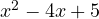 x^2 - 4x + 5