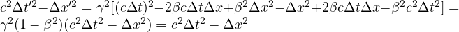 c^2\Delta t'^2 - \Delta x'^2 = \gamma^2[(c\Delta t)^2 - 2\beta c\Delta t\Delta x + \beta^2\Delta x^2 - \Delta x^2 + 2\beta c\Delta t\Delta x - \beta^2 c^2\Delta t^2] = \gamma^2(1 - \beta^2)(c^2\Delta t^2 - \Delta x^2) = c^2\Delta t^2 - \Delta x^2