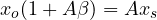 x_o(1 + A\beta) = Ax_s
