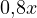 0{,}8x