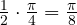 \frac{1}{2}\cdot\frac{\pi}{4} = \frac{\pi}{8}