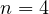 n = 4