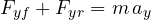 F_{yf} + F_{yr} = m\,a_y