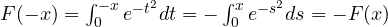 F(-x) = \int_0^{-x}e^{-t^2}dt = -\int_0^{x}e^{-s^2}ds = -F(x)