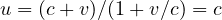 u = (c + v)/(1 + v/c) = c
