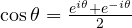 \cos\theta = \frac{e^{i\theta} + e^{-i\theta}}{2}