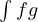 \int f g