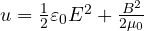 u = \frac12\varepsilon_0E^2 + \frac{B^2}{2\mu_0}