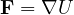 \mathbf F = \nabla U