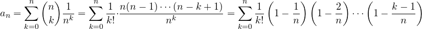 \[ a_n = \sum_{k=0}^{n}\binom{n}{k}\frac{1}{n^k} = \sum_{k=0}^{n}\frac{1}{k!}\cdot\frac{n(n - 1)\cdots(n - k + 1)}{n^k} = \sum_{k=0}^{n}\frac{1}{k!}\left(1 - \frac{1}{n}\right)\left(1 - \frac{2}{n}\right)\cdots\left(1 - \frac{k - 1}{n}\right) \]