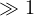 \gg 1