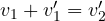 v_1 + v_1' = v_2'