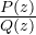\frac{P(z)}{Q(z)}