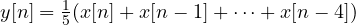 y[n] = \frac15(x[n] + x[n-1] + \dots + x[n-4])