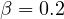 \beta = 0.2