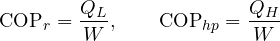 \[ \mathrm{COP}_r = \frac{Q_L}{W},\qquad \mathrm{COP}_{hp} = \frac{Q_H}{W} \]