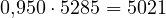 0{,}950\cdot 5285 = 5021