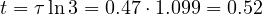 t = \tau\ln 3 = 0.47\cdot 1.099 = 0.52