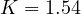 K = 1.54