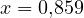 x = 0{,}859
