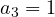 a_3 = 1