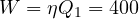 W = \eta Q_1 = 400