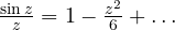 \frac{\sin z}{z} = 1 - \frac{z^2}{6} + \dots