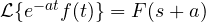 \mathcal L\{e^{-at}f(t)\} = F(s + a)