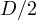 D/2