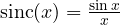\text{sinc}(x) = \frac{\sin x}{x}