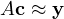 A\mathbf c \approx \mathbf y