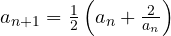 a_{n+1} = \frac12\left(a_n + \frac{2}{a_n}\right)
