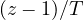 (z - 1)/T