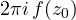 2\pi i\,f(z_0)