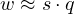 w \approx s\cdot q