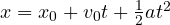 x = x_0 + v_0 t + \tfrac12 at^2