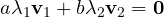 a\lambda_1\mathbf v_1 + b\lambda_2\mathbf v_2 = \mathbf 0