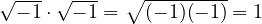 \sqrt{-1}\cdot\sqrt{-1} = \sqrt{(-1)(-1)} = 1