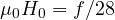 \mu_0H_0 = f/28