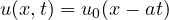 u(x, t) = u_0(x - at)
