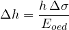 \[ \Delta h = \frac{h\,\Delta\sigma}{E_{oed}} \]
