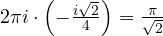 2\pi i\cdot\left(-\frac{i\sqrt 2}{4}\right) = \frac{\pi}{\sqrt 2}