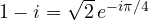 1 - i = \sqrt 2\,e^{-i\pi/4}