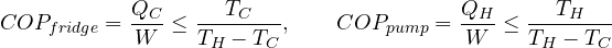 \[ COP_{fridge} = \frac{Q_C}{W} \le \frac{T_C}{T_H - T_C},\qquad COP_{pump} = \frac{Q_H}{W} \le \frac{T_H}{T_H - T_C} \]