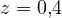 z = 0{,}4