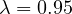 \lambda = 0.95