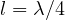 l = \lambda/4