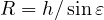 R = h/\sin\varepsilon